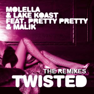 Molella & Lake Koast Feat. Pretty Pretty & Malik - Twisted (The Remixes) (Radio Date: 21 Ottobre 2011)